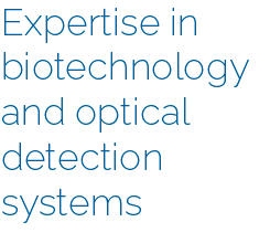 Text_OurStory_en Expertise in biotechnology and optical detection systems